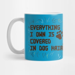 Everything I own is covered in dog hair Mug